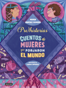 PREHISTORIAS CUENTOS DE MUJERES QUE FORJARON EL MUNDO