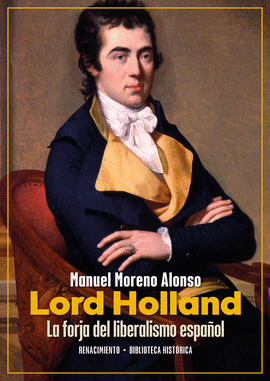 LORD HOLLAND LA FORJA DEL LIBERALISMO ESPAÑOL