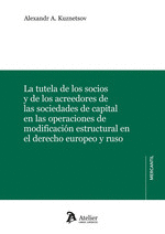 TUTELA DE LOS SOCIOS Y DE LOS ACREEDORES DE LAS SOCIEDADES DE CAPITAL EN LAS OPERACIONES DE MODIFICACION ESTRUCTURAL EN EL DERECHO EUROPEO Y RUSO LA