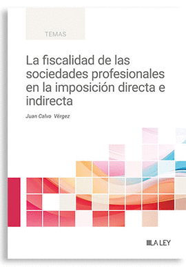 FISCALIDAD DE LAS SOCIEDADES PROFESIONALES EN LA IMPOSICION DIRECTA E INDIRECTA LA