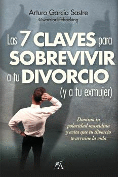 7 CLAVES PARA SOBREVIVIR A TU DIVORCIO Y A TU EXMUJER