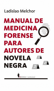 MANUAL DE MEDICINA FORENSE PARA AUTORES DE NOVELA NEGRA