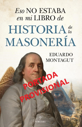 ESO NO ESTABA EN MI LIBRO DE HISTORIA DE LA MASONERÍA