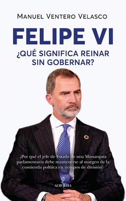 FELIPE VI QUE SIGNIFICA REINAR SIN GOBERNAR