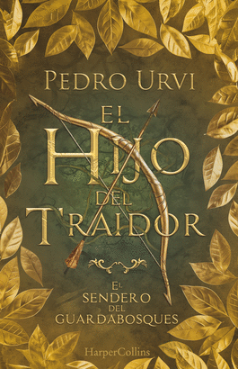 HIJO DEL TRAIDOR EL SENDERO DEL GUARDABOSQUES LIBRO 1