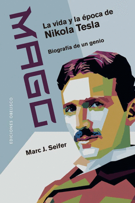 MAGO  LA VIDA Y LA EPOCA DE NIKOLA TESLA