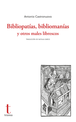 BIBLIOPATÍAS BIBLIOMANÍAS Y OTROS MALES LIBRESCOS