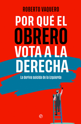 POR QUE EL OBRERO VOTA A DERECHAS