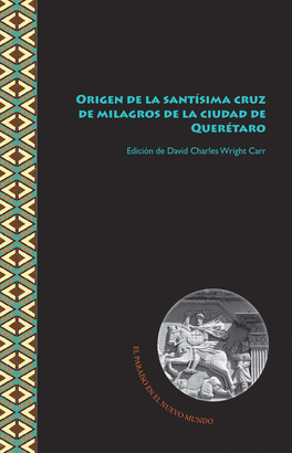 ORIGEN DE LA SANTISIMA CRUZ DE MILAGROS DE LA CIUDAD DE QUERETARO