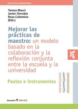 MEJORAR LAS PRACTICAS DE MAESTRO UN MODELO BASADO EN LA COLABORACION Y LA REFLEXION CONJUNTA ENTRE LA ESCUELA Y LA UNIVERSIDAD