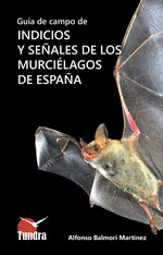 GUIA DE CAMPO INDICIOS Y SEÑALES DE LOS MURCIELAGOS DE ESPAÑA