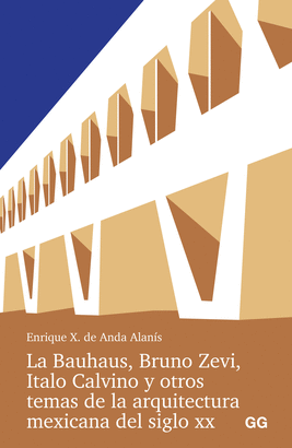 BAUHAUS BRUNO ZEVI ITALO CALVINO Y OTROS TEMAS DE LA ARQUITECTURA MEXICANA DEL SIGLO XX LA