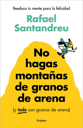 NO HAGAS MONTAÑAS DE GRANOS DE ARENA Y TODO SON GRANOS DE ARENA