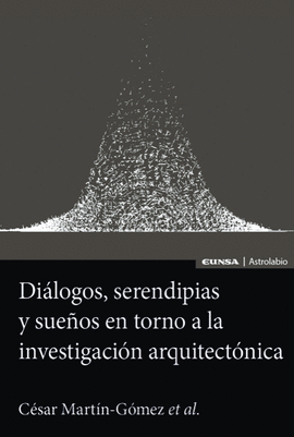 DIALOGOS SERENDIPIAS Y SUEÑOS EN TORNO A LA INVESTIGACIÓN ARQUITECTONICA