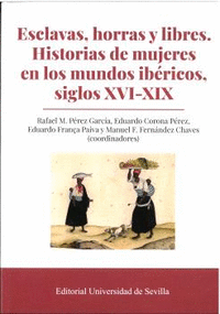 ESCLAVAS HORRAS Y LIBRES HISTORIAS DE MUJERES EN LOS MUNDOS IBÉRICOS, SIGLOS X