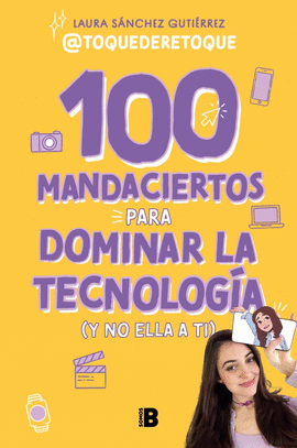 100 MANDACIERTOS PARA DOMINAR LA TECNOLOGIA Y NO ELLA A TI