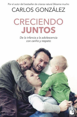 CRECIENDO JUNTOS. DE LA INFANCIA A LA ADOLESCENCIA CON CARIÑO Y RESPETO. GONZALEZ  CARLOS. 9788467064742 Librerías Picasso