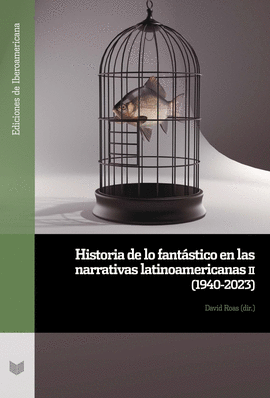 HISTORIA DE LO FANTASTICO EN LAS NARRATIVAS LATINOAMERICANAS II 1940-2023