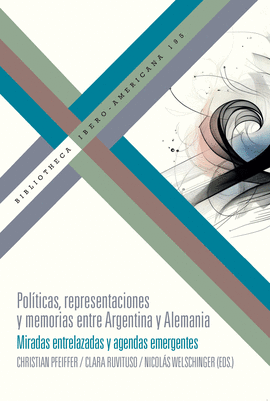 POLITICAS REPRESENTACIONES Y MEMORIAS ENTRE ARGENTINA Y ALEMANIA