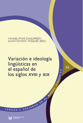 VARIACION E IDEOLOGIA LINGUISTICAS EN EL ESPAÑOL DE LOS SIGLOS XVIII Y XIX