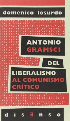 ANTONIO GRAMSCI DEL LIBERALISMO AL COMUNISMO CRÍTICO