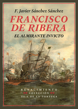 FRANCISCO DE RIBERA EL ALMIRANTE INVICTO